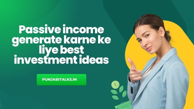 Passive income generate karne ke liye best investment ideas